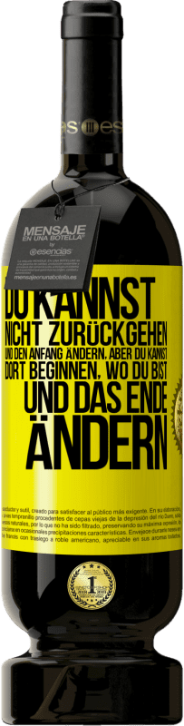 49,95 € Kostenloser Versand | Rotwein Premium Ausgabe MBS® Reserve Du kannst nicht zurückgehen und den Anfang ändern, aber du kannst dort beginnen, wo du bist, und das Ende ändern. Gelbes Etikett. Anpassbares Etikett Reserve 12 Monate Ernte 2015 Tempranillo