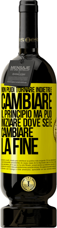 49,95 € Spedizione Gratuita | Vino rosso Edizione Premium MBS® Riserva Non puoi tornare indietro e cambiare il principio. Ma puoi iniziare dove sei e cambiare la fine Etichetta Gialla. Etichetta personalizzabile Riserva 12 Mesi Raccogliere 2015 Tempranillo