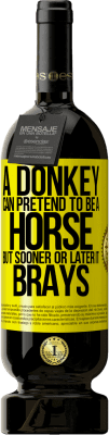 49,95 € Free Shipping | Red Wine Premium Edition MBS® Reserve A donkey can pretend to be a horse, but sooner or later it brays Yellow Label. Customizable label Reserve 12 Months Harvest 2016 Tempranillo