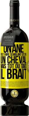 49,95 € Envoi gratuit | Vin rouge Édition Premium MBS® Réserve Un âne peut faire semblant d'être un cheval mais tôt ou tard il brait Étiquette Jaune. Étiquette personnalisable Réserve 12 Mois Récolte 2014 Tempranillo