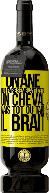 49,95 € Envoi gratuit | Vin rouge Édition Premium MBS® Réserve Un âne peut faire semblant d'être un cheval mais tôt ou tard il brait Étiquette Jaune. Étiquette personnalisable Réserve 12 Mois Récolte 2016 Tempranillo