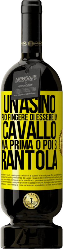 49,95 € Spedizione Gratuita | Vino rosso Edizione Premium MBS® Riserva Un asino può fingere di essere un cavallo, ma prima o poi si rantola Etichetta Gialla. Etichetta personalizzabile Riserva 12 Mesi Raccogliere 2015 Tempranillo