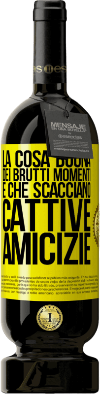 49,95 € Spedizione Gratuita | Vino rosso Edizione Premium MBS® Riserva La cosa buona dei brutti momenti è che scacciano cattive amicizie Etichetta Gialla. Etichetta personalizzabile Riserva 12 Mesi Raccogliere 2015 Tempranillo