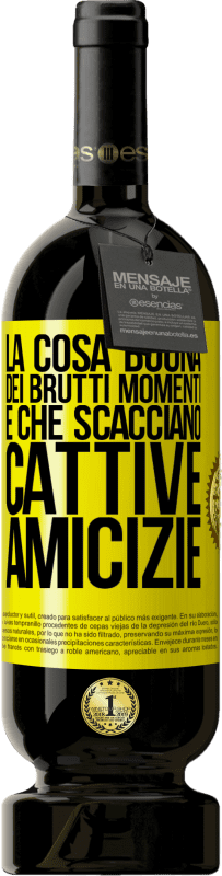 49,95 € Spedizione Gratuita | Vino rosso Edizione Premium MBS® Riserva La cosa buona dei brutti momenti è che scacciano cattive amicizie Etichetta Gialla. Etichetta personalizzabile Riserva 12 Mesi Raccogliere 2016 Tempranillo