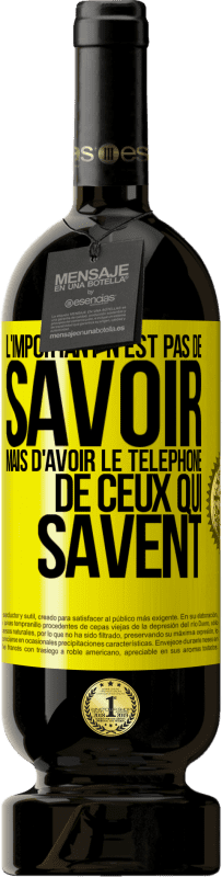 49,95 € Envoi gratuit | Vin rouge Édition Premium MBS® Réserve L'important n'est pas de savoir, mais d'avoir le téléphone de ceux qui savent Étiquette Jaune. Étiquette personnalisable Réserve 12 Mois Récolte 2015 Tempranillo