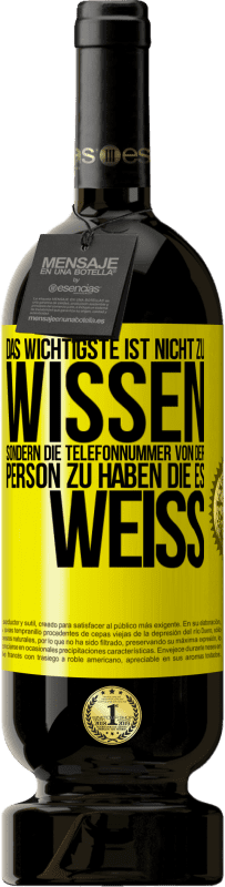 49,95 € Kostenloser Versand | Rotwein Premium Ausgabe MBS® Reserve Das Wichtigste ist, nicht zu wissen, sondern die Telefonnummer von der Person zu haben, die es weiß Gelbes Etikett. Anpassbares Etikett Reserve 12 Monate Ernte 2015 Tempranillo