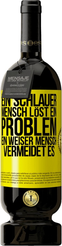 49,95 € Kostenloser Versand | Rotwein Premium Ausgabe MBS® Reserve Ein schlauer Mensch löst ein Problem. Ein weiser Mensch vermeidet es Gelbes Etikett. Anpassbares Etikett Reserve 12 Monate Ernte 2015 Tempranillo