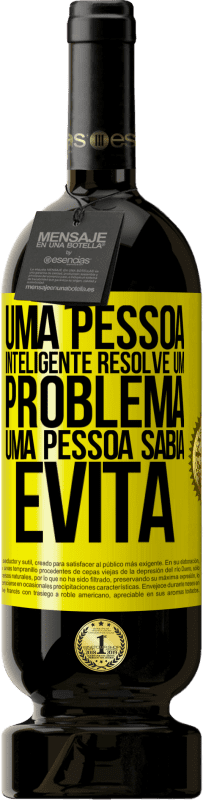 49,95 € Envio grátis | Vinho tinto Edição Premium MBS® Reserva Uma pessoa inteligente resolve um problema. Uma pessoa sábia evita Etiqueta Amarela. Etiqueta personalizável Reserva 12 Meses Colheita 2015 Tempranillo