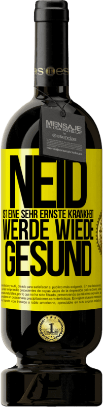 49,95 € Kostenloser Versand | Rotwein Premium Ausgabe MBS® Reserve Neid ist eine sehr ernste Krankheit, werde wiede gesund Gelbes Etikett. Anpassbares Etikett Reserve 12 Monate Ernte 2015 Tempranillo