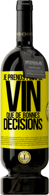 49,95 € Envoi gratuit | Vin rouge Édition Premium MBS® Réserve Je prends plus de vin que de bonnes décisions Étiquette Jaune. Étiquette personnalisable Réserve 12 Mois Récolte 2016 Tempranillo