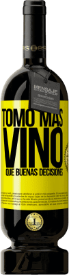 49,95 € Envío gratis | Vino Tinto Edición Premium MBS® Reserva Tomo más vino que buenas decisiones Etiqueta Amarilla. Etiqueta personalizable Reserva 12 Meses Cosecha 2015 Tempranillo