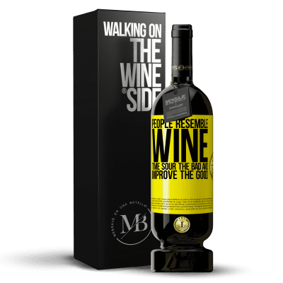 «People resemble wine. Time sour the bad and improve the good» Premium Edition MBS® Reserve