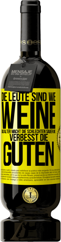 49,95 € Kostenloser Versand | Rotwein Premium Ausgabe MBS® Reserve Die Leute sind wie Weine: das Alter macht die schlechten sauer und verbesst die guten Gelbes Etikett. Anpassbares Etikett Reserve 12 Monate Ernte 2015 Tempranillo