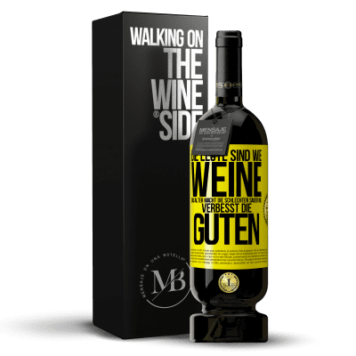 «Die Leute sind wie Weine: das Alter macht die schlechten sauer und verbesst die guten» Premium Ausgabe MBS® Reserve