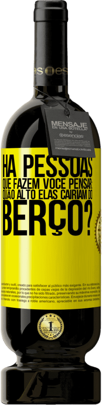 49,95 € Envio grátis | Vinho tinto Edição Premium MBS® Reserva Há pessoas que fazem você pensar: quão alto elas cairiam do berço? Etiqueta Amarela. Etiqueta personalizável Reserva 12 Meses Colheita 2015 Tempranillo