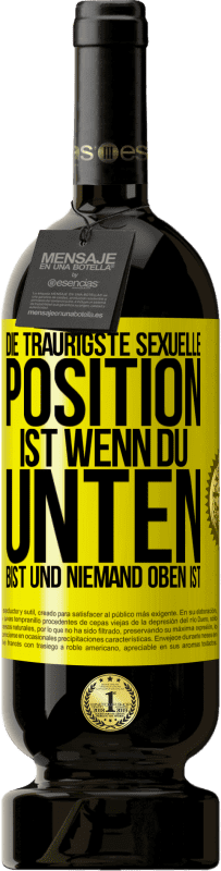 49,95 € Kostenloser Versand | Rotwein Premium Ausgabe MBS® Reserve Die traurigste sexuelle Position ist wenn du unten bist und niemand oben ist Gelbes Etikett. Anpassbares Etikett Reserve 12 Monate Ernte 2015 Tempranillo