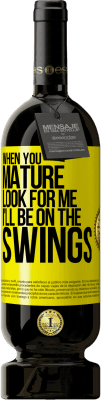 39,95 € Free Shipping | Red Wine Premium Edition MBS® Reserva When you mature look for me. I'll be on the swings Yellow Label. Customizable label Reserva 12 Months Harvest 2015 Tempranillo