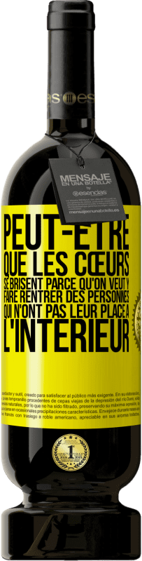 49,95 € Envoi gratuit | Vin rouge Édition Premium MBS® Réserve Peut-être que les cœurs se brisent parce qu'on veut y faire rentrer des personnes qui n'ont pas leur place à l'intérieur Étiquette Jaune. Étiquette personnalisable Réserve 12 Mois Récolte 2015 Tempranillo