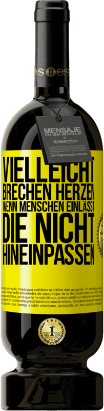 49,95 € Kostenloser Versand | Rotwein Premium Ausgabe MBS® Reserve Vielleicht brechen Herzen, wenn Menschen einlässt, die nicht hineinpassen Gelbes Etikett. Anpassbares Etikett Reserve 12 Monate Ernte 2015 Tempranillo