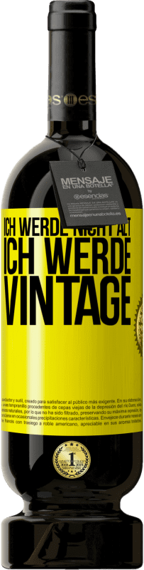 49,95 € Kostenloser Versand | Rotwein Premium Ausgabe MBS® Reserve Ich werde nicht alt, ich werde Vintage Gelbes Etikett. Anpassbares Etikett Reserve 12 Monate Ernte 2014 Tempranillo