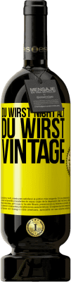 49,95 € Kostenloser Versand | Rotwein Premium Ausgabe MBS® Reserve Du wirst nicht alt, du wirst Vintage Gelbes Etikett. Anpassbares Etikett Reserve 12 Monate Ernte 2015 Tempranillo