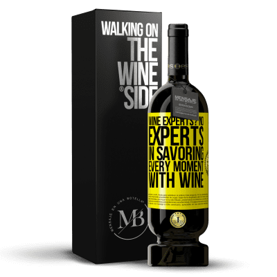 «wine experts? No, experts in savoring every moment, with wine» Premium Edition MBS® Reserve