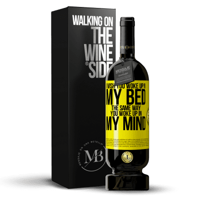 «I wish you woke up in my bed the same way you woke up in my mind» Premium Edition MBS® Reserve