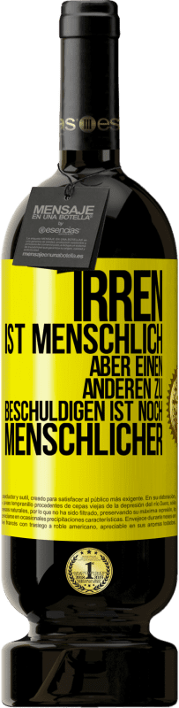 49,95 € Kostenloser Versand | Rotwein Premium Ausgabe MBS® Reserve Irren ist menschlich, aber einen anderen zu beschuldigen ist noch menschlicher Gelbes Etikett. Anpassbares Etikett Reserve 12 Monate Ernte 2015 Tempranillo