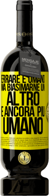 49,95 € Spedizione Gratuita | Vino rosso Edizione Premium MBS® Riserva Errare è umano ... ma biasimarne un altro è ancora più umano Etichetta Gialla. Etichetta personalizzabile Riserva 12 Mesi Raccogliere 2014 Tempranillo