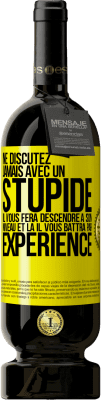 49,95 € Envoi gratuit | Vin rouge Édition Premium MBS® Réserve Ne discutez jamais avec un stupide. Il vous fera descendre à son niveau et là il vous battra par expérience Étiquette Jaune. Étiquette personnalisable Réserve 12 Mois Récolte 2014 Tempranillo