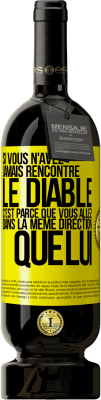 49,95 € Envoi gratuit | Vin rouge Édition Premium MBS® Réserve Si vous n'avez jamais rencontré le diable c'est parce que vous allez dans la même direction que lui Étiquette Jaune. Étiquette personnalisable Réserve 12 Mois Récolte 2014 Tempranillo