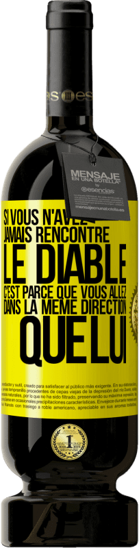 49,95 € Envoi gratuit | Vin rouge Édition Premium MBS® Réserve Si vous n'avez jamais rencontré le diable c'est parce que vous allez dans la même direction que lui Étiquette Jaune. Étiquette personnalisable Réserve 12 Mois Récolte 2015 Tempranillo