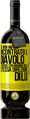 49,95 € Spedizione Gratuita | Vino rosso Edizione Premium MBS® Riserva Se non hai mai incontrato il diavolo è perché stai andando nella stessa direzione di lui Etichetta Gialla. Etichetta personalizzabile Riserva 12 Mesi Raccogliere 2014 Tempranillo