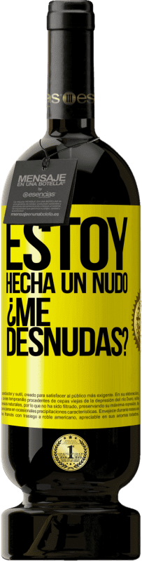 49,95 € Free Shipping | Red Wine Premium Edition MBS® Reserve Estoy hecha un nudo. ¿Me desnudas? Yellow Label. Customizable label Reserve 12 Months Harvest 2016 Tempranillo