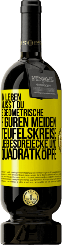 49,95 € Kostenloser Versand | Rotwein Premium Ausgabe MBS® Reserve Im Leben musst du 3 geometrische Figuren meiden: Teufelskreise, Liebesdreiecke und Quadratköpfe Gelbes Etikett. Anpassbares Etikett Reserve 12 Monate Ernte 2015 Tempranillo