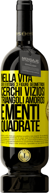 49,95 € Spedizione Gratuita | Vino rosso Edizione Premium MBS® Riserva Nella vita devi evitare 3 figure geometriche. Cerchi viziosi, triangoli amorosi e menti quadrate Etichetta Gialla. Etichetta personalizzabile Riserva 12 Mesi Raccogliere 2016 Tempranillo