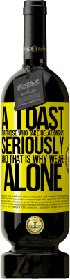 49,95 € Free Shipping | Red Wine Premium Edition MBS® Reserve A toast for those who take relationships seriously and that is why we are alone Yellow Label. Customizable label Reserve 12 Months Harvest 2013 Tempranillo