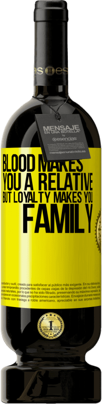 49,95 € Free Shipping | Red Wine Premium Edition MBS® Reserve Blood makes you a relative, but loyalty makes you family Yellow Label. Customizable label Reserve 12 Months Harvest 2014 Tempranillo