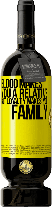 49,95 € Free Shipping | Red Wine Premium Edition MBS® Reserve Blood makes you a relative, but loyalty makes you family Yellow Label. Customizable label Reserve 12 Months Harvest 2015 Tempranillo