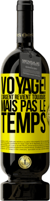 49,95 € Envoi gratuit | Vin rouge Édition Premium MBS® Réserve Voyage! L'argent revient toujours mais pas le temps Étiquette Jaune. Étiquette personnalisable Réserve 12 Mois Récolte 2015 Tempranillo