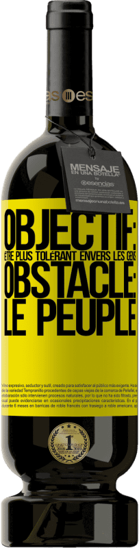 49,95 € Envoi gratuit | Vin rouge Édition Premium MBS® Réserve Objectif: être plus tolérant envers les gens. Obstacle: les gens Étiquette Jaune. Étiquette personnalisable Réserve 12 Mois Récolte 2015 Tempranillo