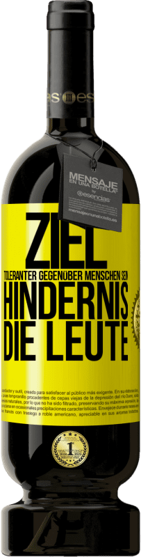 49,95 € Kostenloser Versand | Rotwein Premium Ausgabe MBS® Reserve Ziel: toleranter gegenüber Menschen sein. Hindernis: die Leute Gelbes Etikett. Anpassbares Etikett Reserve 12 Monate Ernte 2015 Tempranillo