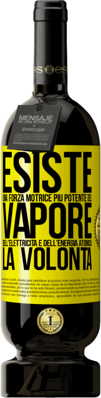49,95 € Spedizione Gratuita | Vino rosso Edizione Premium MBS® Riserva Esiste una forza motrice più potente del vapore, dell'elettricità e dell'energia atomica: la volontà Etichetta Gialla. Etichetta personalizzabile Riserva 12 Mesi Raccogliere 2016 Tempranillo