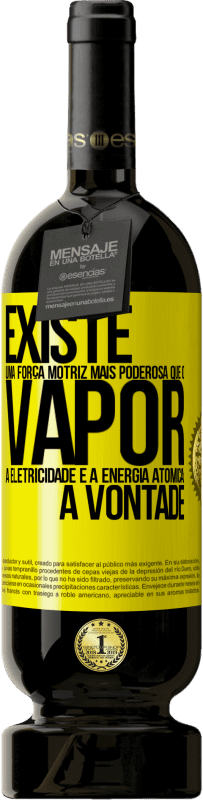 49,95 € Envio grátis | Vinho tinto Edição Premium MBS® Reserva Existe uma força motriz mais poderosa que o vapor, a eletricidade e a energia atômica: a vontade Etiqueta Amarela. Etiqueta personalizável Reserva 12 Meses Colheita 2015 Tempranillo