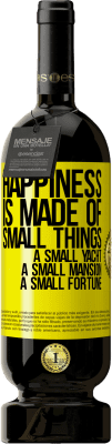 49,95 € Free Shipping | Red Wine Premium Edition MBS® Reserve Happiness is made of small things: a small yacht, a small mansion, a small fortune Yellow Label. Customizable label Reserve 12 Months Harvest 2016 Tempranillo