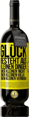 49,95 € Kostenloser Versand | Rotwein Premium Ausgabe MBS® Reserve Glück besteht aus kleinen Dingen: einer kleinen Yacht, einer kleinen Villa, einem kleinen Vermögen Gelbes Etikett. Anpassbares Etikett Reserve 12 Monate Ernte 2014 Tempranillo