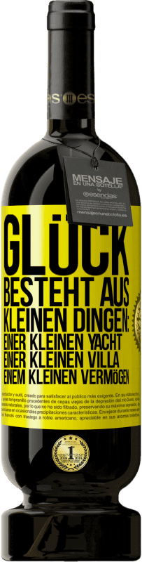 49,95 € Kostenloser Versand | Rotwein Premium Ausgabe MBS® Reserve Glück besteht aus kleinen Dingen: einer kleinen Yacht, einer kleinen Villa, einem kleinen Vermögen Gelbes Etikett. Anpassbares Etikett Reserve 12 Monate Ernte 2015 Tempranillo