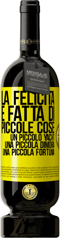 49,95 € Spedizione Gratuita | Vino rosso Edizione Premium MBS® Riserva La felicità è fatta di piccole cose: un piccolo yacht, una piccola dimora, una piccola fortuna Etichetta Gialla. Etichetta personalizzabile Riserva 12 Mesi Raccogliere 2015 Tempranillo