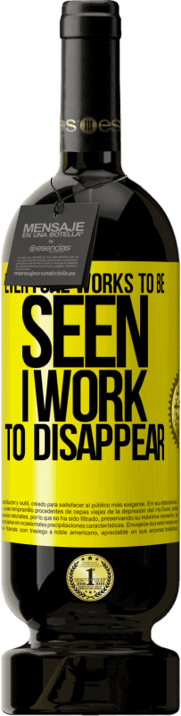 49,95 € Free Shipping | Red Wine Premium Edition MBS® Reserve Everyone works to be seen. I work to disappear Yellow Label. Customizable label Reserve 12 Months Harvest 2015 Tempranillo