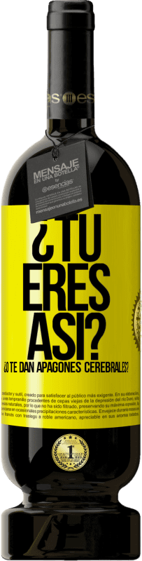 49,95 € Envío gratis | Vino Tinto Edición Premium MBS® Reserva ¿Tú eres así o te dan apagones cerebrales? Etiqueta Amarilla. Etiqueta personalizable Reserva 12 Meses Cosecha 2016 Tempranillo